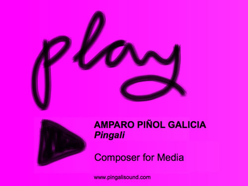 Play - Amparo Pi�ol Galicia - Composer form media - www.pingalisound.com